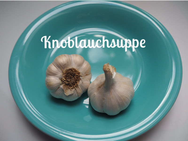 goodblog: Superfood Knoblauch - Knoblauchsuppe