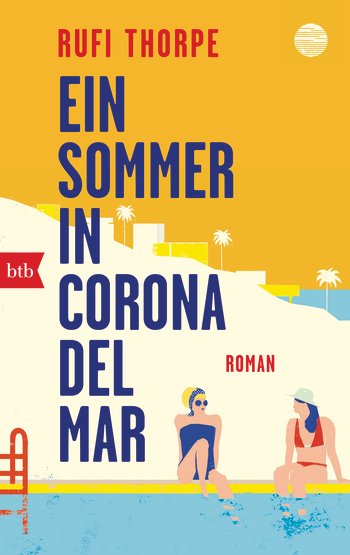 goodblog: Lesestoff für den Sommer - Rufi Thorpe: Ein Sommer in Corona del Mar